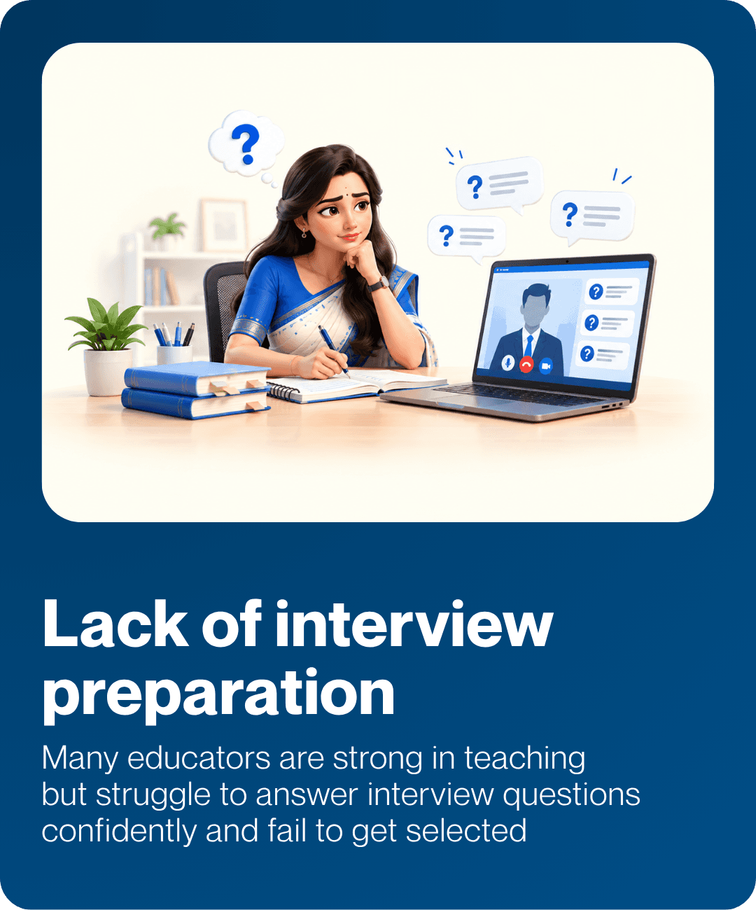 Lack of interview preparation. Many educators are strong in teaching but struggle to answer interview questions confidently and fail to get selected.